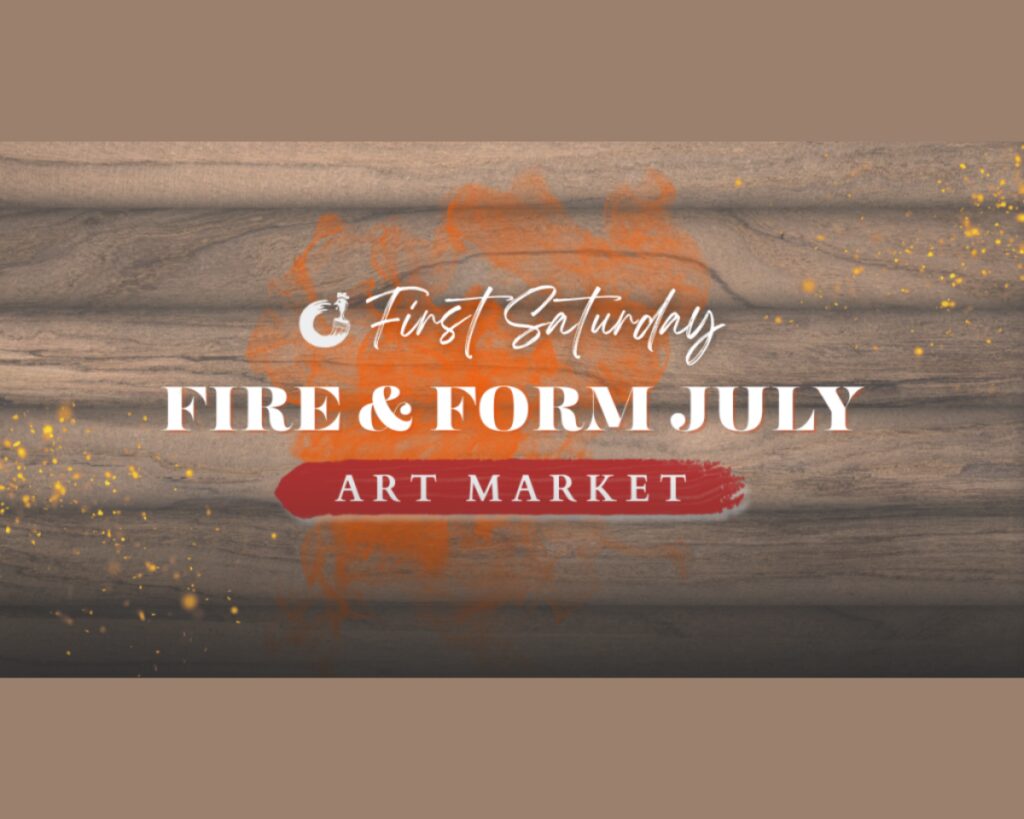 First Saturday Art Market Fire & Form July